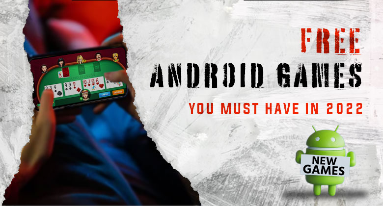 Free Android Games You Must Have in 2022
