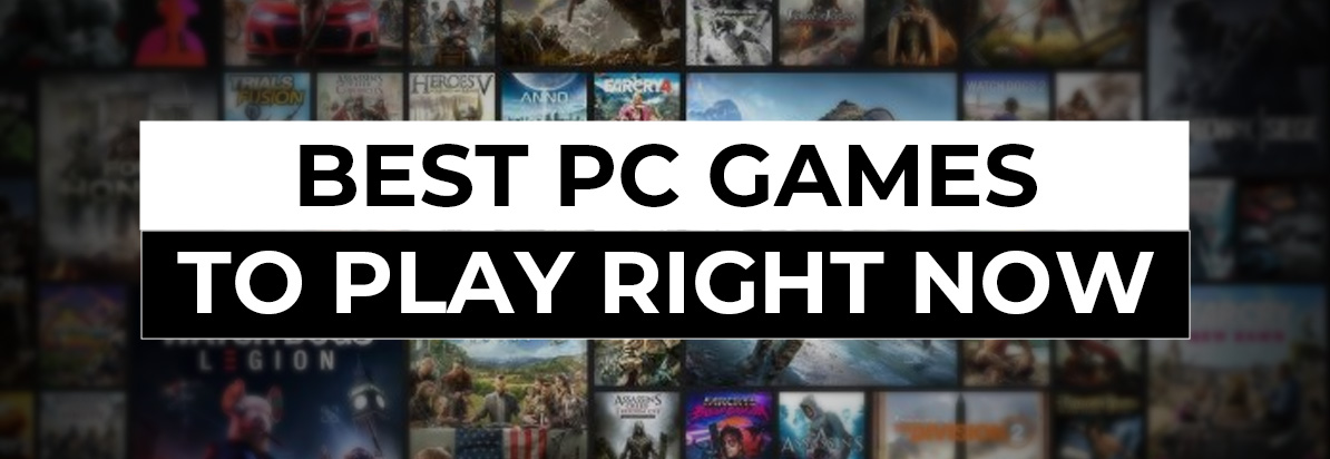 Best PC Games To Play Right Now